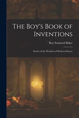 The Boy's Book of Inventions: Stories of the Wonders of Modern Science