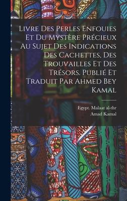 Livre des perles enfouies et du mystre prcieux au sujet des indications des cachettes, des trouvailles et des trsors. Publi et traduit par Ahmed B