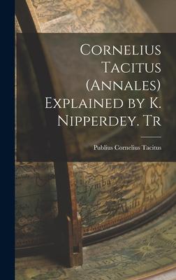 Cornelius Tacitus (Annales) Explained by K. Nipperdey. Tr