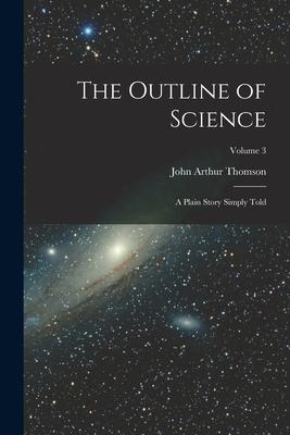 The Outline of Science: A Plain Story Simply Told; Volume 3 Subscription