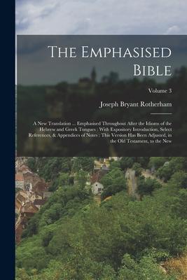 The Emphasised Bible: A New Translation ... Emphasised Throughout After the Idioms of the Hebrew and Greek Tongues: With Expository Introduc Subscription