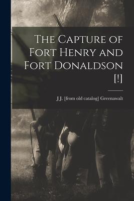 The Capture of Fort Henry and Fort Donaldson [!]