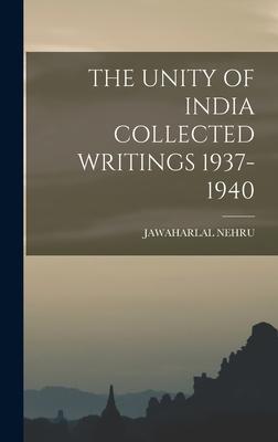 The Unity of India Collected Writings 1937-1940