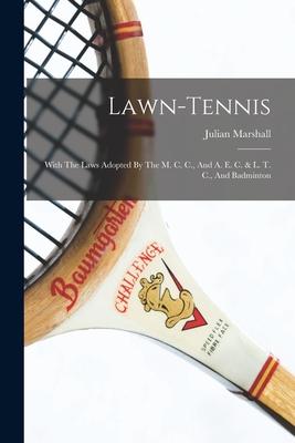 Lawn-tennis: With The Laws Adopted By The M. C. C., And A. E. C. & L. T. C., And Badminton Subscription