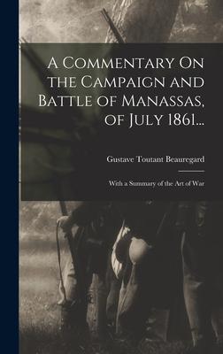 A Commentary On the Campaign and Battle of Manassas, of July 1861...: With a Summary of the Art of War Subscription