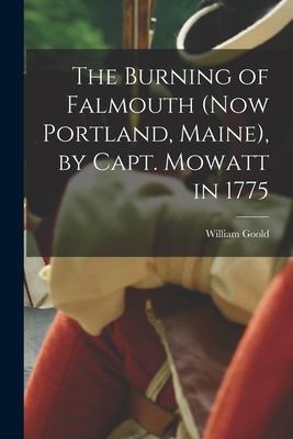 The Burning of Falmouth (now Portland, Maine), by Capt. Mowatt in 1775 Subscription