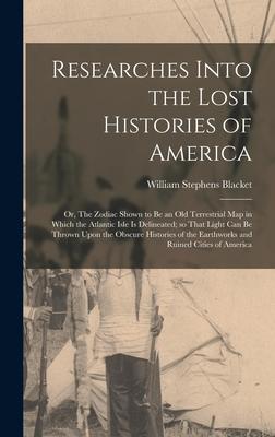 Researches Into the Lost Histories of America; or, The Zodiac Shown to be an old Terrestrial map in Which the Atlantic Isle is Delineated; so That Lig