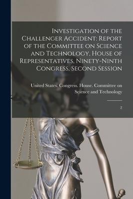 Investigation of the Challenger Accident: Report of the Committee on Science and Technology, House of Representatives, Ninety-ninth Congress, Second S