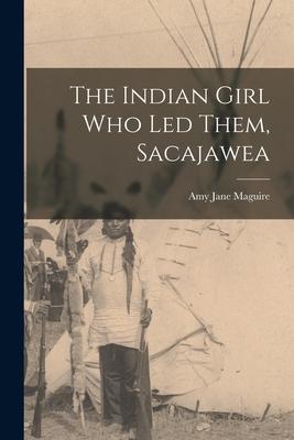 The Indian Girl who led Them, Sacajawea