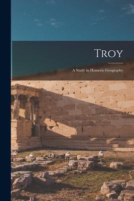Troy: A Study in Homeric Geography Subscription