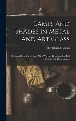 Lamps And Shades In Metal And Art Glass: Eighteen Complete Designs, With Working Drawings And Full Directions For Their Making Subscription