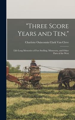 "Three Score Years and Ten,": Life-Long Memories of Fort Snelling, Minnesota, and Other Parts of the West