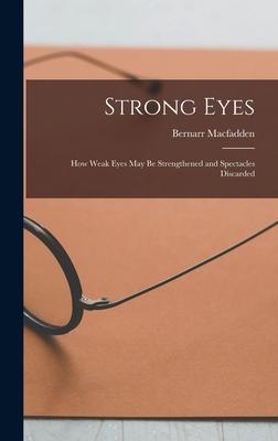 Strong Eyes; how Weak Eyes may be Strengthened and Spectacles Discarded Subscription