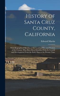 History of Santa Cruz County, California; With Biographical Sketches of the Leading men and Women of the County, who Have Been Identified With its Gro Subscription