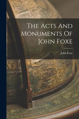 The Acts And Monuments Of John Foxe