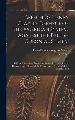 Speech of Henry Clay, in Defence of the American System, Against the British Colonial System: With an Appendix of Documents Referred to in the Speech, Subscription