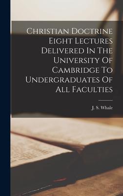 Christian Doctrine Eight Lectures Delivered In The University Of Cambridge To Undergraduates Of All Faculties