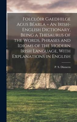 Folclir Gaedhilge Agus Barla = An Irish-English Dictionary, Being a Thesaurus of the Words, Phrases and Idioms of the Modern Irish Language, With Ex Subscription