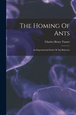 The Homing Of Ants: An Experimental Study Of Ant Behavior