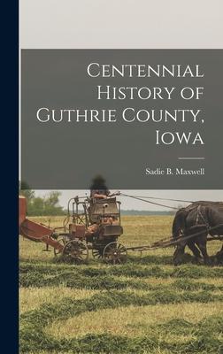 Centennial History of Guthrie County, Iowa