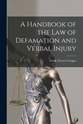 A Handbook of the Law of Defamation and Verbal Injury