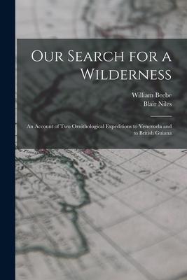 Our Search for a Wilderness: An Account of two Ornithological Expeditions to Venezuela and to British Guiana Subscription