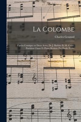 La colombe; opra comique en deux actes, de J. Barbier et M. Carr. Partition chant et piano rduite par mile Prier