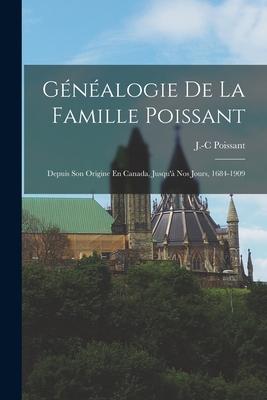 Gnalogie De La Famille Poissant: Depuis Son Origine En Canada, Jusqu' Nos Jours, 1684-1909