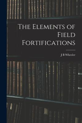 The Elements of Field Fortifications