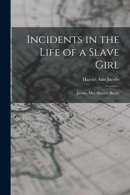 Incidents in the Life of a Slave Girl: Jacobs, Mrs. Harriet (Brent)