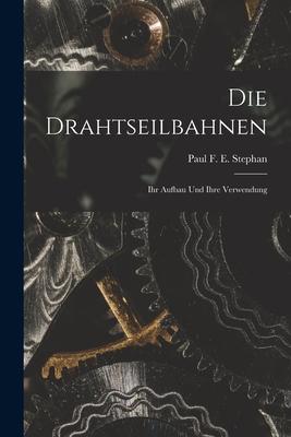 Die Drahtseilbahnen: Ihr Aufbau Und Ihre Verwendung Subscription