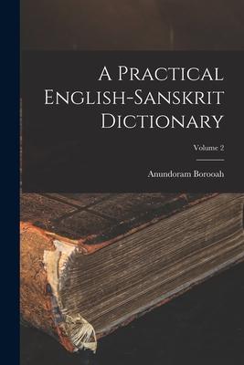 A Practical English-Sanskrit Dictionary; Volume 2