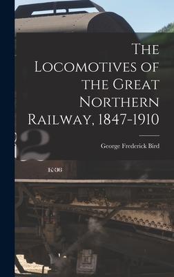 The Locomotives of the Great Northern Railway, 1847-1910