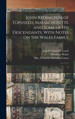 John Redington of Topsfield, Massachusetts, and Some of his Descendants, With Notes on the Wales Family: 1