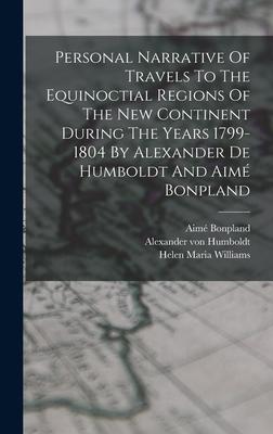 Personal Narrative Of Travels To The Equinoctial Regions Of The New Continent During The Years 1799-1804 By Alexander De Humboldt And Aim Bonpland Subscription