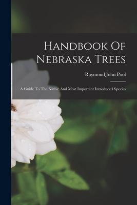 Handbook Of Nebraska Trees: A Guide To The Native And Most Important Introduced Species