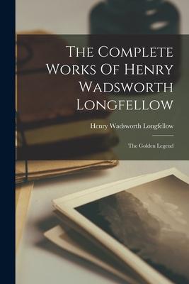The Complete Works Of Henry Wadsworth Longfellow: The Golden Legend Subscription