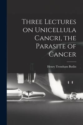 Three Lectures on Unicellula Cancri, the Parasite of Cancer Subscription
