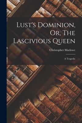 Lust's Dominion, Or, The Lascivious Queen: A Tragedie Subscription