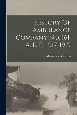 History Of Ambulance Company No. 161. A. E. F., 1917-1919