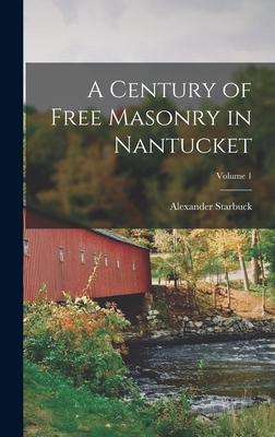 A Century of Free Masonry in Nantucket; Volume 1