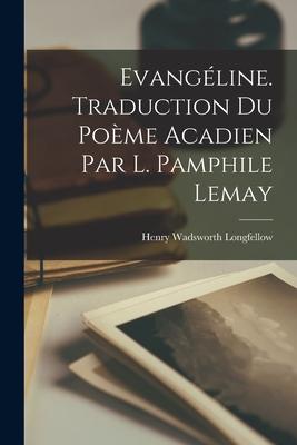 Evangline. Traduction du pome acadien par L. Pamphile Lemay Subscription