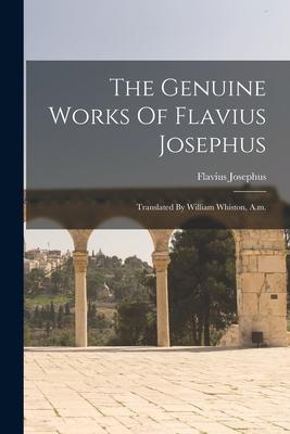 The Genuine Works Of Flavius Josephus: Translated By William Whiston, A.m. Subscription