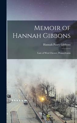 Memoir of Hannah Gibbons: Late of West Chester, Pennsylvania