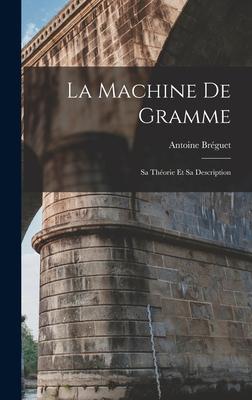 La Machine De Gramme: Sa Thorie Et Sa Description Subscription