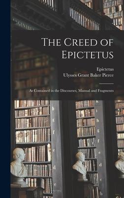 The Creed of Epictetus: As Contained in the Discourses, Manual and Fragments Subscription
