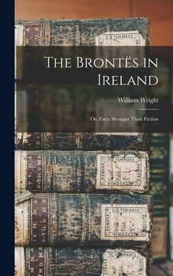 The Bronts in Ireland: Or, Facts Stranger Than Fiction