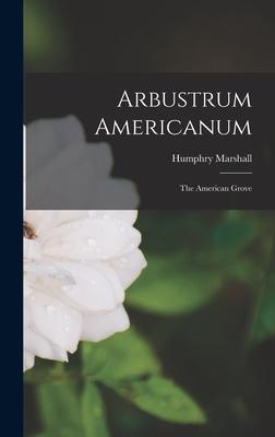 Arbustrum Americanum: The American Grove