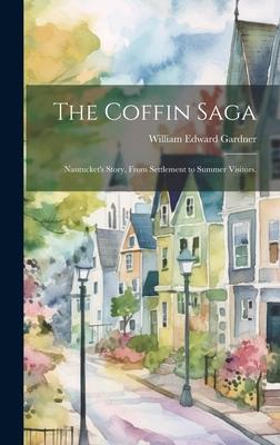 The Coffin Saga: Nantucket's Story, From Settlement to Summer Visitors.