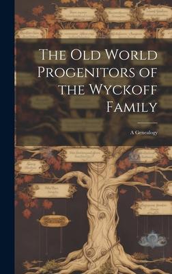 The Old World Progenitors of the Wyckoff Family: a Genealogy